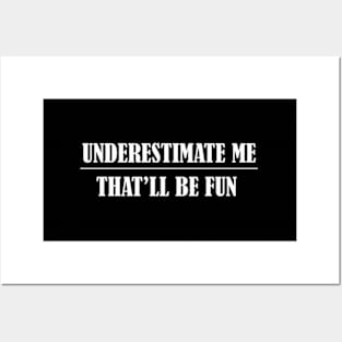 Underestimate Me T'Ll Be Posters and Art